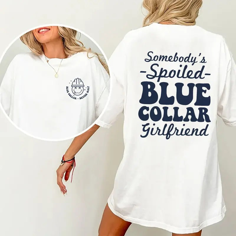 Somebody's Spoiled Blue Collar Girlfriend Shirt, Blue Collar's Lover Shirt, Spoiled Girlfriend Double Sided Graphic...