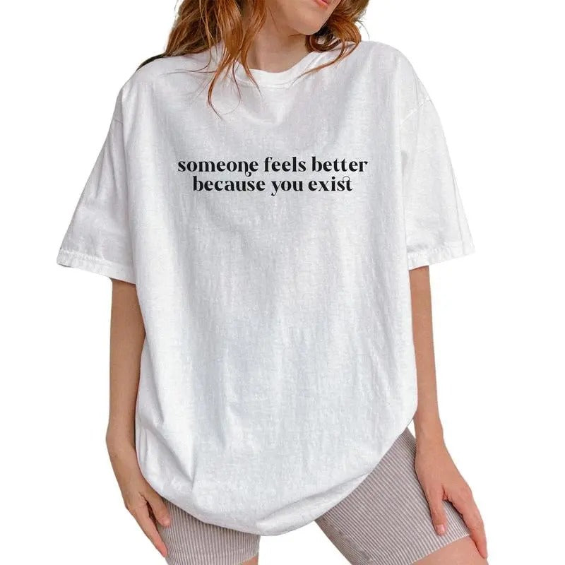Someone Feels Better Because You Exist Tee, Motivational Graphic Tee Unisex, Kindness Unisex Shirt, Unisex Positive Vibes...