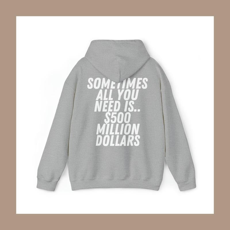 Sometimes All You Need Is $500 Million Dollars Unisex Hoodie - 4 Color Options T-Shirts, Sweatshirt | WearSparks.com