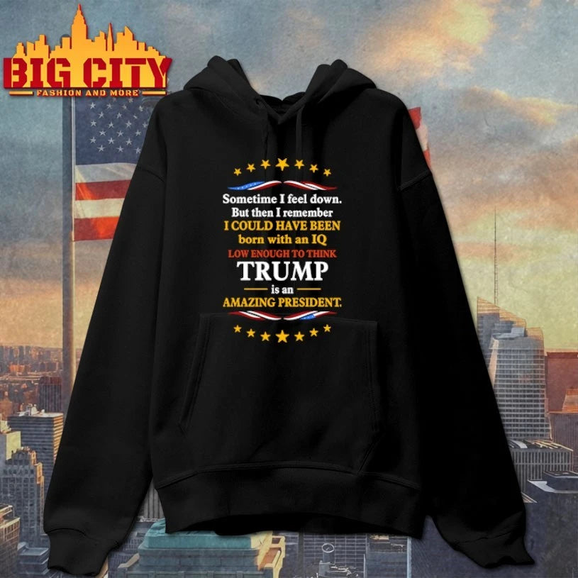 Sometimes I Feel Down But Then I Remember I Could Have Been Born With An IQ Low Enough To Think Trump Is An Amazing President Shirt