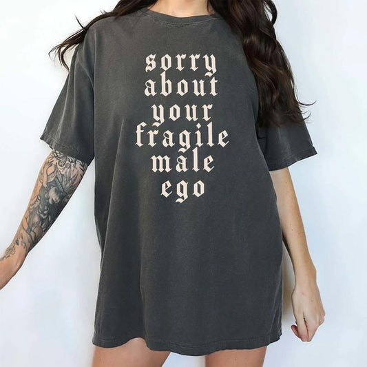 Sorry About Your Fragile Male Ego Shirt, Funny Feminism Graphic Tee Women, Shirt for Women, Equal Rights Ladies Comfort...