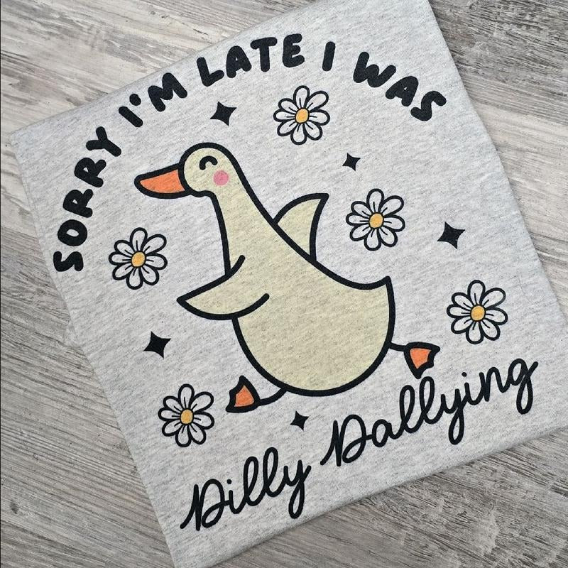 Sorry I'm late I was Dilly dallying  Graphic Tee or Sweatshirt shirts women Hoodie | WearSparks.com
