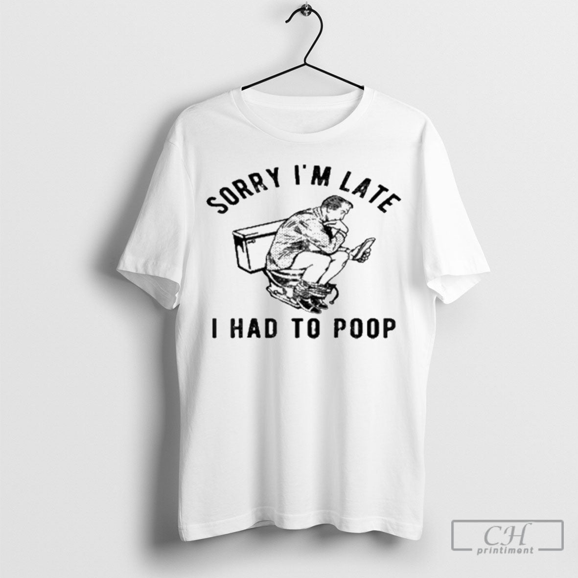 Sorry Im Late I Had To Poop Toilet
