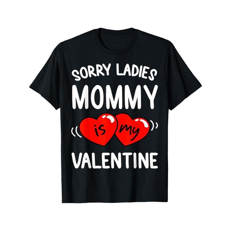 "Sorry Ladies, Mommy Is My Valentine" Men's T-Shirt