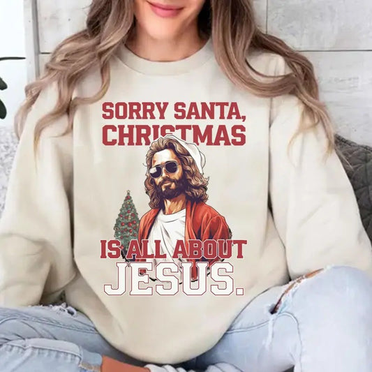 Sorry Santa Christmas is All About Jesus Unisex Crewneck Sweatshirt for Men and Women T-Shirts, Hoodie | WearSparks.com