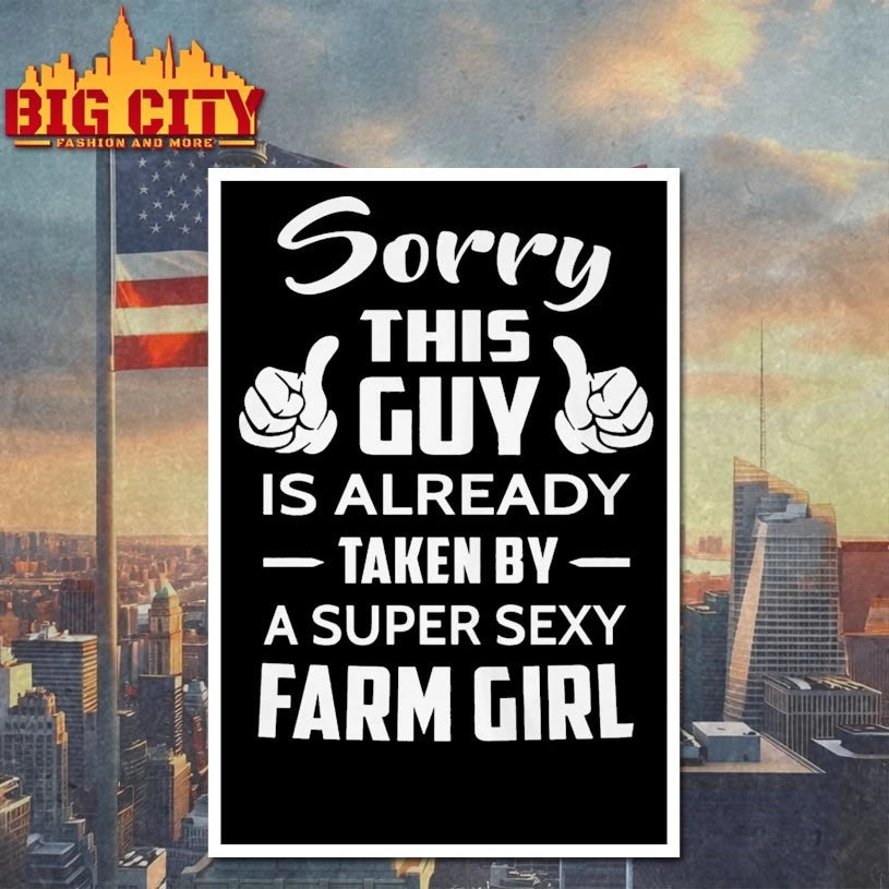 Sorry this guy is already Taken By Sexy Farm Girl shirt