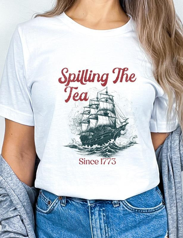 Spilling The Tea Since 1773 T Shirt Hoodie Sweater Boston Tea Party Funny 4th Of July Shirt Americana Shirt Patriotic...