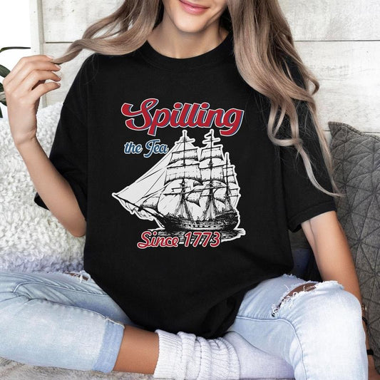 Spilling The Tea Since 1773 T Shirt Hoodie Sweater Funny 4th Of July Shirt Independence Day T-shirt Usa T Shirt Patriotic...