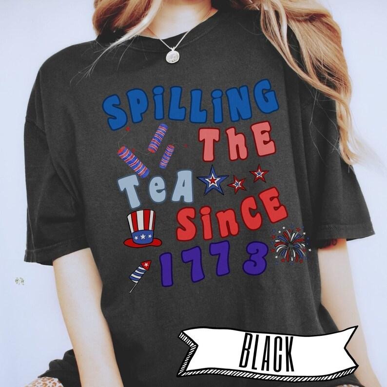 Spilling the tea since 1773 T Shirt Hoodie Sweater, boston tea party tshirt, funny 4th of July t shirt, trendy patriot...