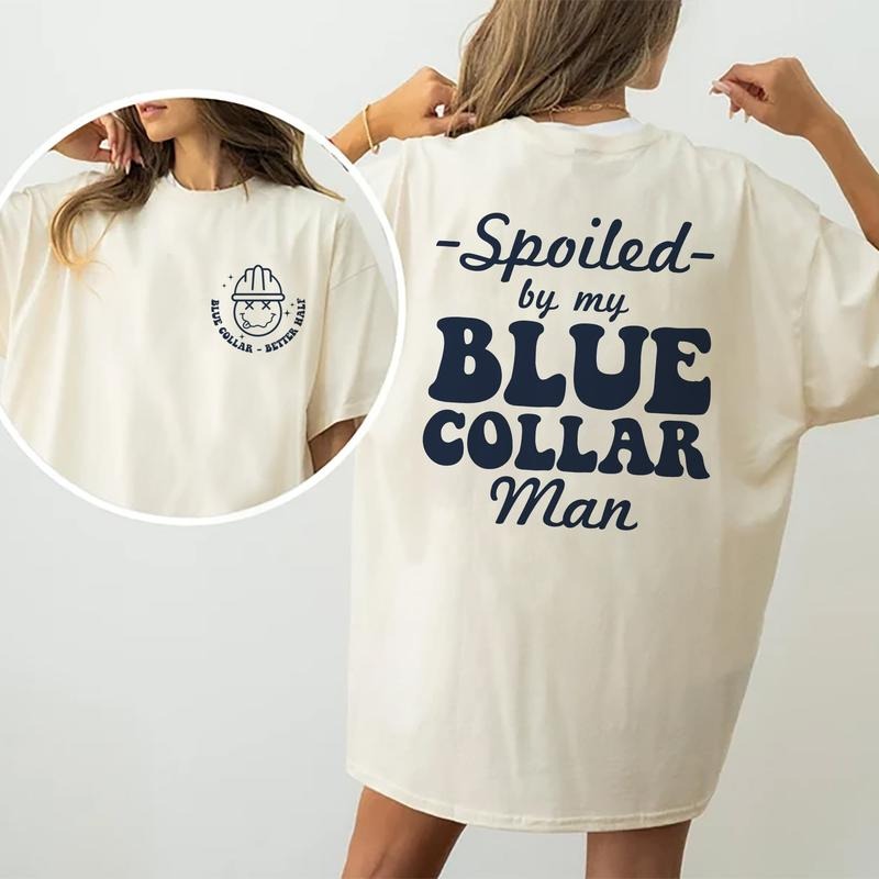 Spoiled By My Blue Collar Man Shirt, Funny Blue Collar Wives Graphic Printed Tee, Spoiled Blue Collar's Girlfriend Shirt,...