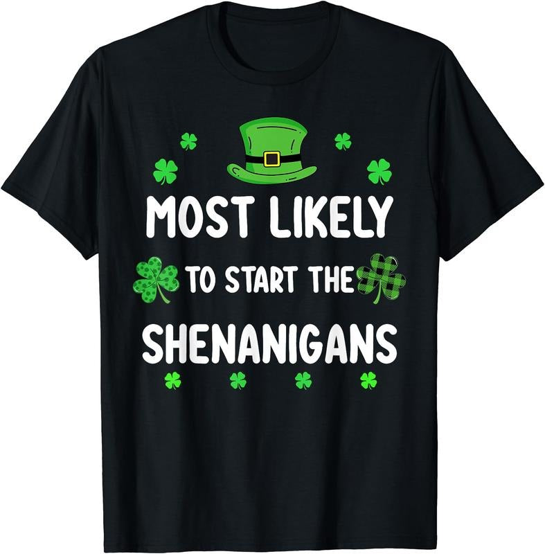 St Patricks day Shamrock Most Likely To Start The Shenanigan T-Shirt | Unisex Cotton Tee, Short Sleeve, Crewneck, Size...