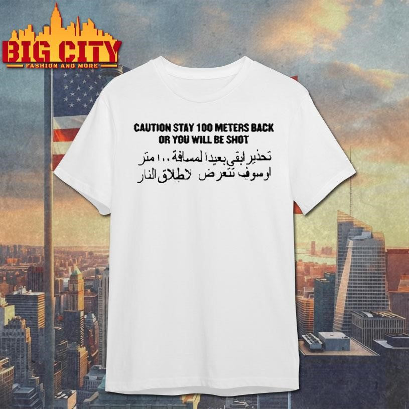 Stay Back Social Distancing Caution Stay 100 Meters Back Or You Will Be Shot Shirt