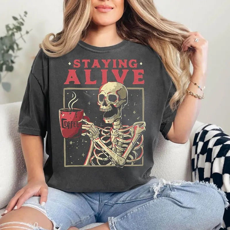 Staying Alive Coffee Lovers Sweatshirt, Funny Skeleton Shirt, Sarcastic Skull Shirt, Skeleton Lovers Gift, Coffee Addict...