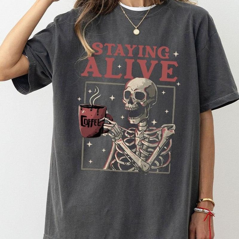 Staying Alive Shirt, Trendy Coffee Shirt, Funny Skeleton T-Shirt, Coffee Lovers Gift Skull Vintage Tshirt Women, Coffee...