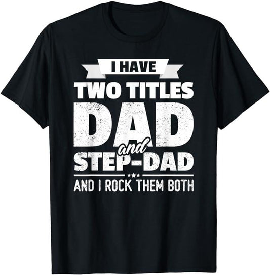 Stepdad T Shirt, Gifts For Stepdad, I Have Two Titles Dad And Step-Dad Shirt Gift Father's Day T-Shirt Menswear Casual...