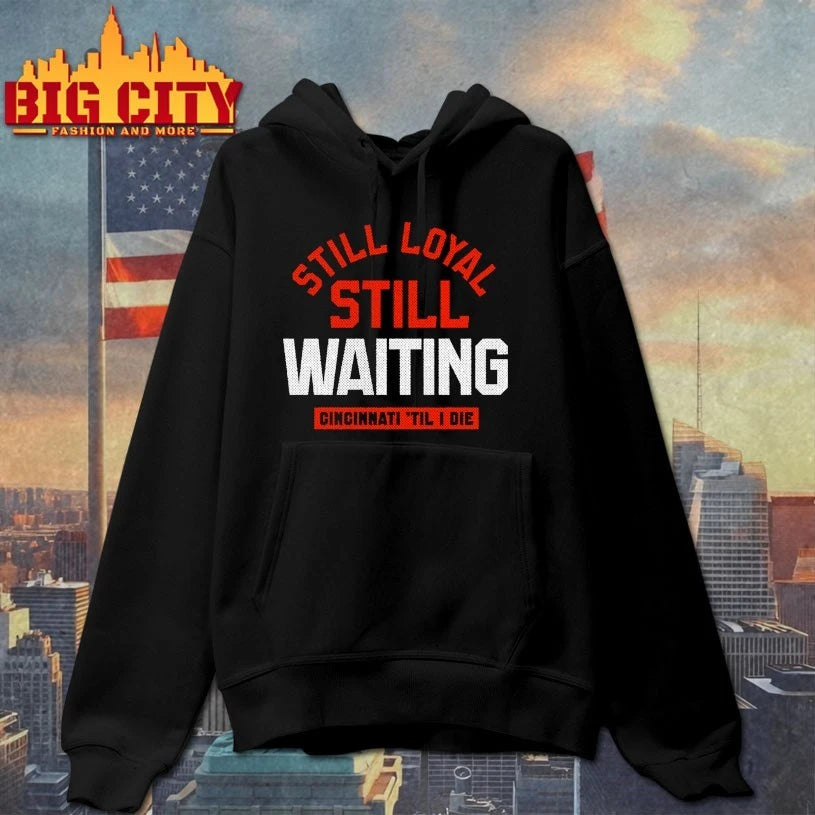 Still Loyal Still Waiting Cincinnati Til I die shirt