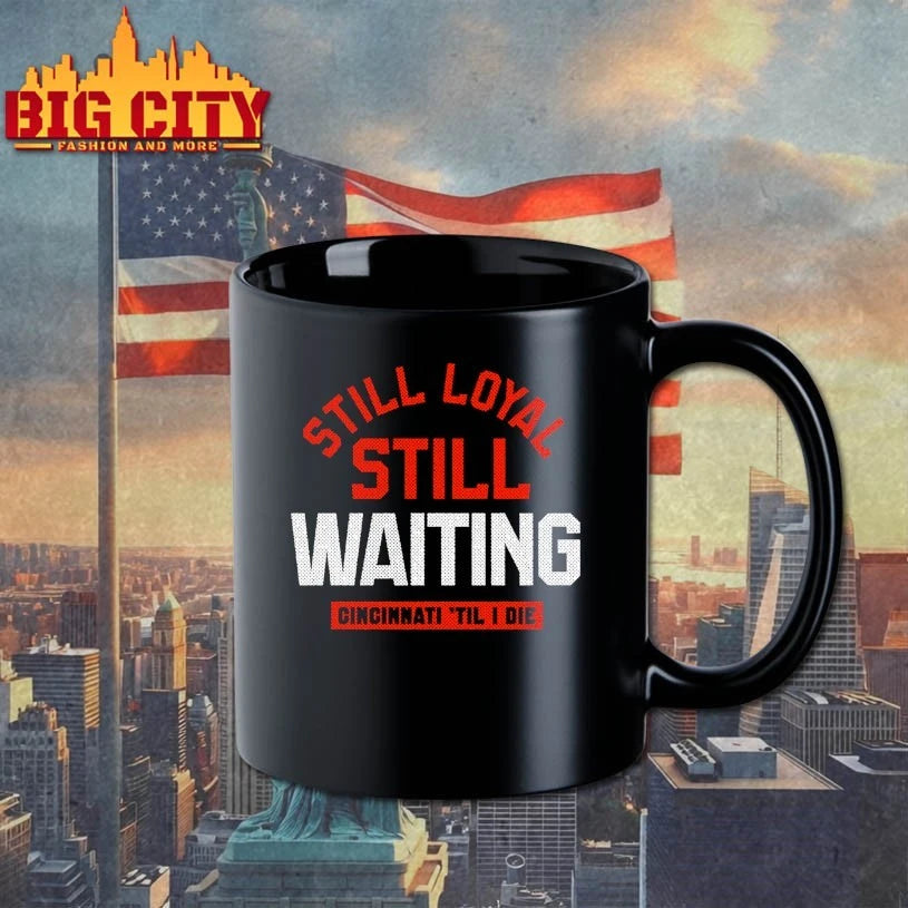 Still Loyal Still Waiting Cincinnati Til I die shirt