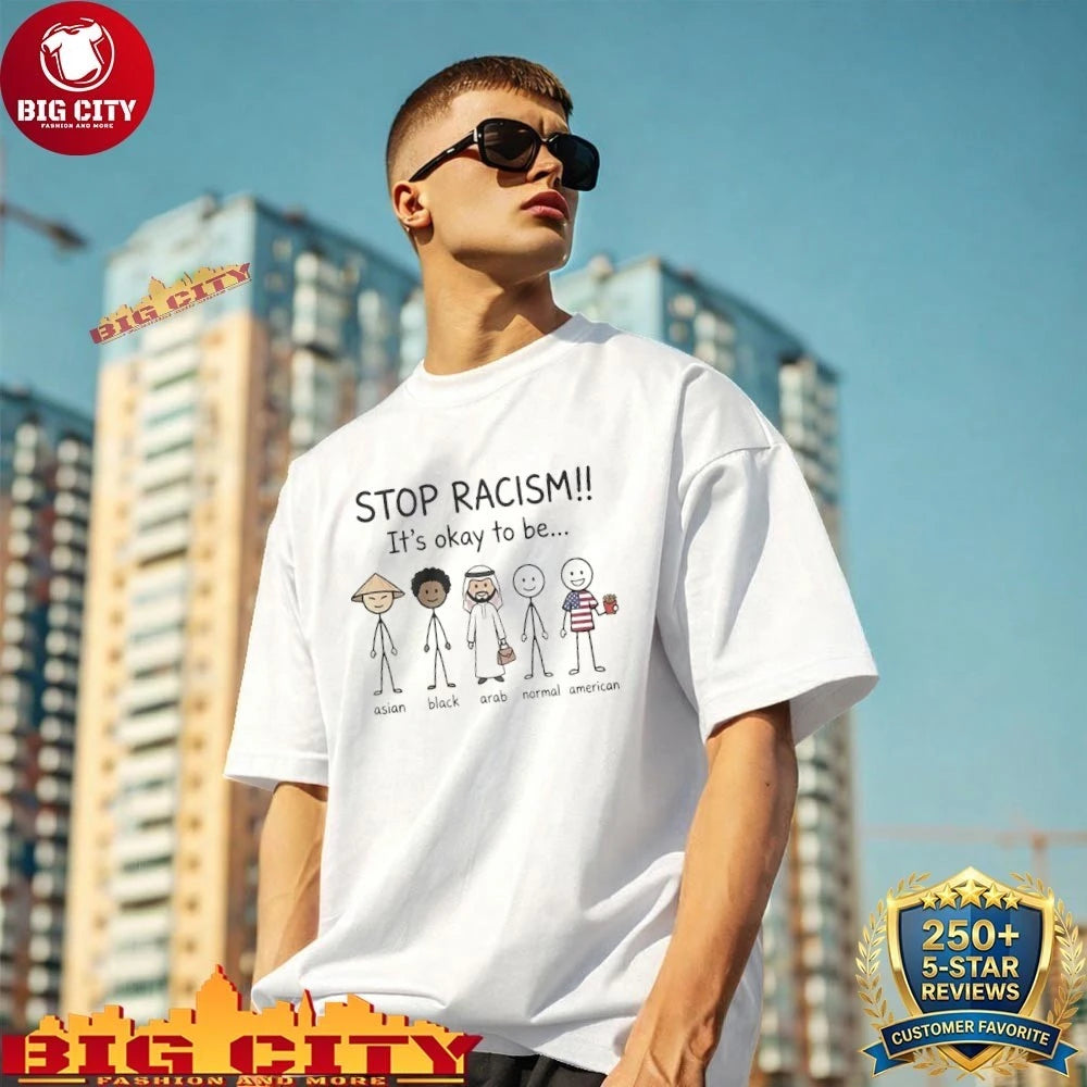 Stop Racism It’s Okay To Be Asian Black Arab Normal American shirt