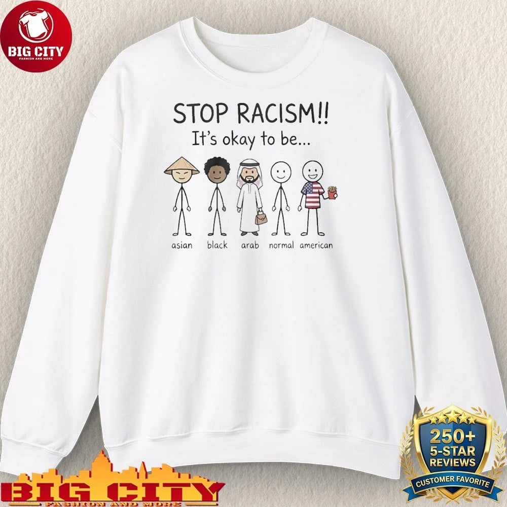 Stop Racism It’s Okay To Be Asian Black Arab Normal American shirt