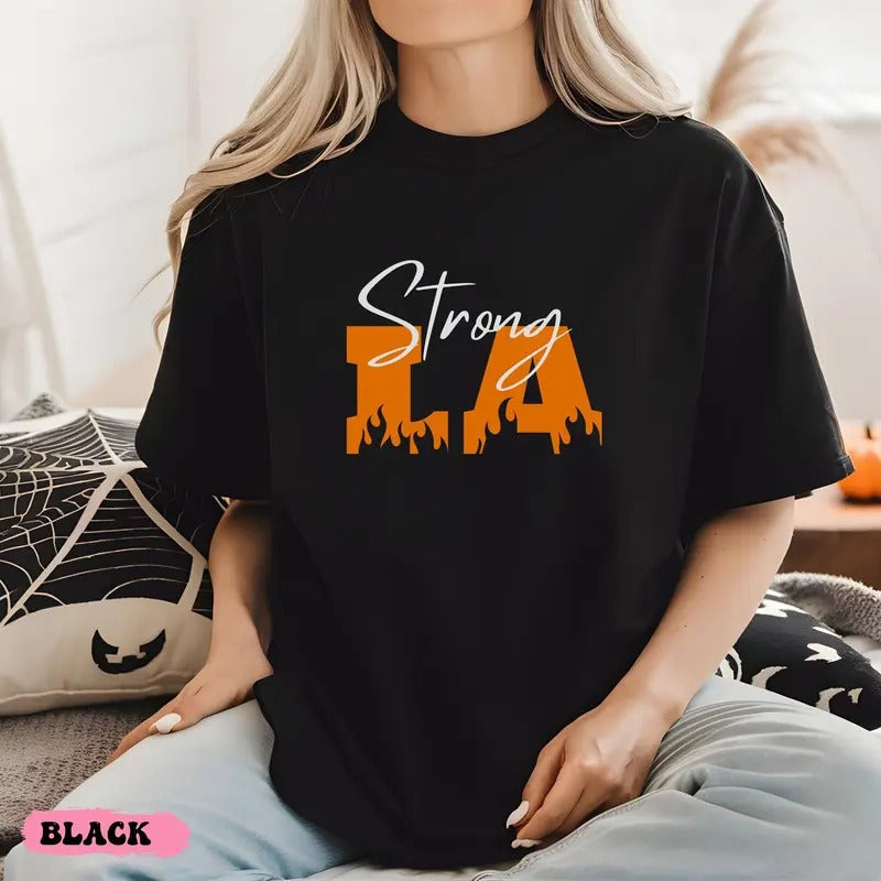 Strong Los Angeles Shirt La Fire Tshirt Support La Firefighters Forest Fire Awareness T-shirt Los Angeles Support Group...