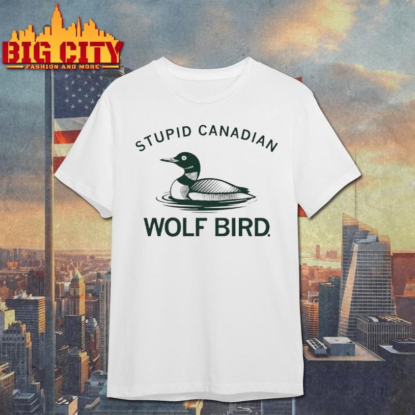 Stupid Canadian Wolf Bird Aka The Common Loon Shirt