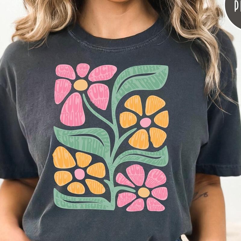 Subtle Fuck Trump Flower Tee Shirt, Anti Trump Floral Tee Shirt Gift for Democrat, Fuck Trump Progressive Liberal Flower...