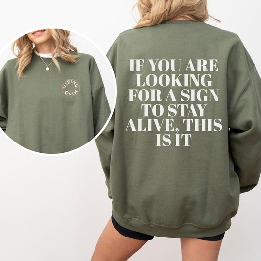 Suicide Prevention Mental Health Awareness Pullover If Youre Looking For A Sign To Stay Alive This Is It Unisex Crewneck ...