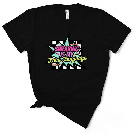 Swearing Is My Love Language - Women's T-Shirt - Soft & Breathable Cotton, Unisex Sizing