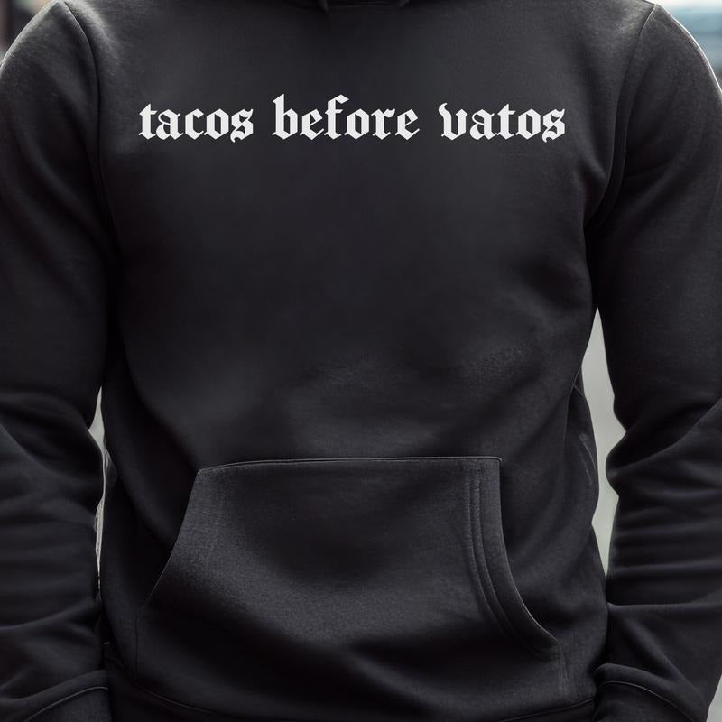 Tacos Before Vatos PRINTED FONT - Fleece Hoodie T-Shirts, Sweatshirt | WearSparks.com
