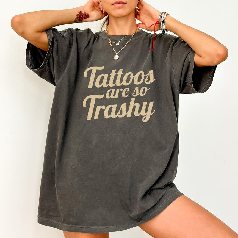 Tattoos Are So Trashy Comfort Colors Shirt, Tattoos Are Trashy Graphic Tee, Tatted Mom Unhinged Shirt, Sarcastic T-shirt...