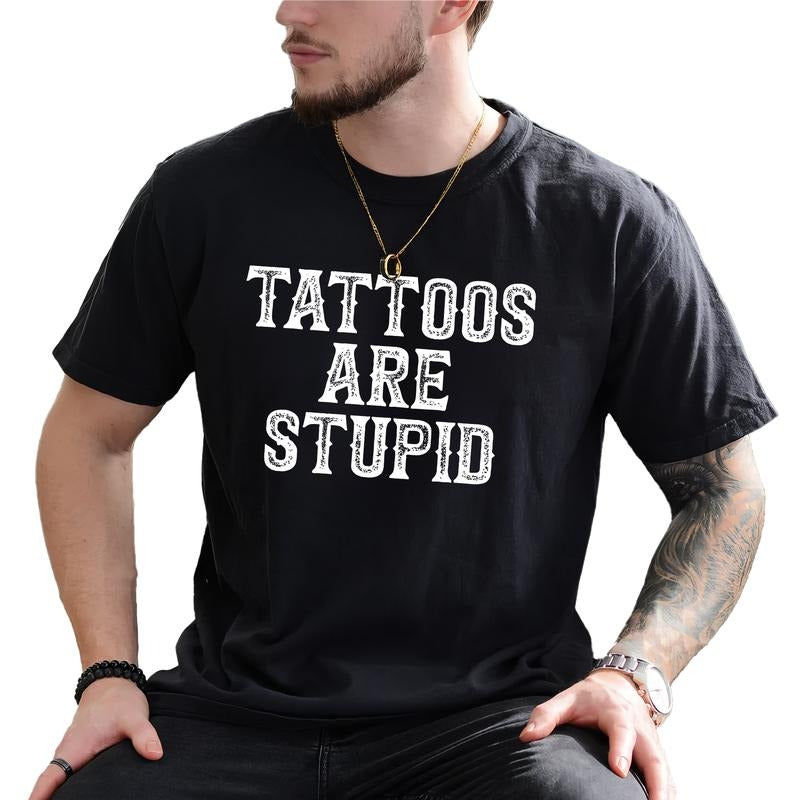 Tattoos Are Stupid Shirt, Tattoos Are Trashy Graphic Printed Tee, Tattoo Addict Shirt, Funny Tatted Men T-shirt,...