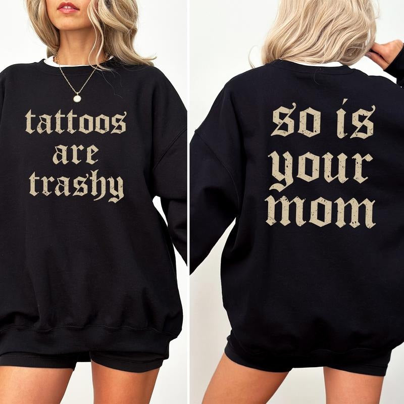 Tattoos Are Trashy And So Is Your Mom Sweatshirt, Tatted Girl Vintage Sweater, Tattooed Girl Apparel, Tattoo Artist...
