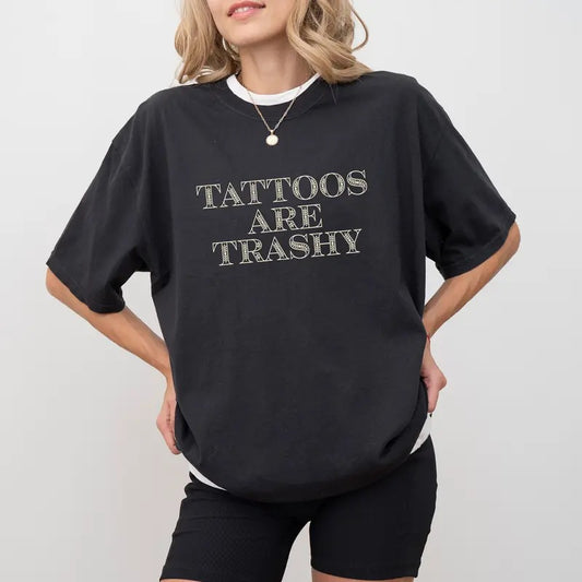 Tattoos Are Trashy Comfort Colors Shirt, Tattooed Women Graphic Tee, Tatted Women Unhinged Shirt, Tattoos Lover Unisex...