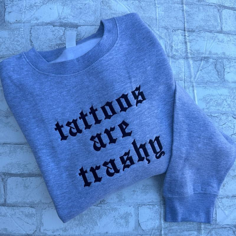 Tattoos Are Trashy Embroidered Crewneck Sweatshirt Alternative Fashion Long Sleeve Cotton T-Shirts, Hoodie | WearSparks.com