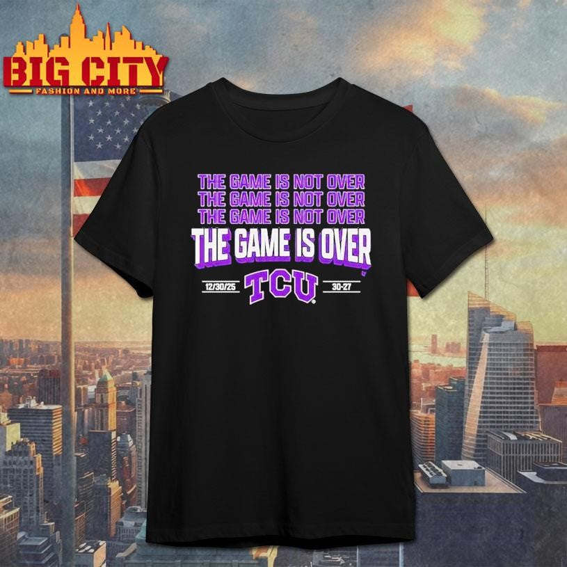 Tcu Horned Frogs The Game Is Over Shirt
