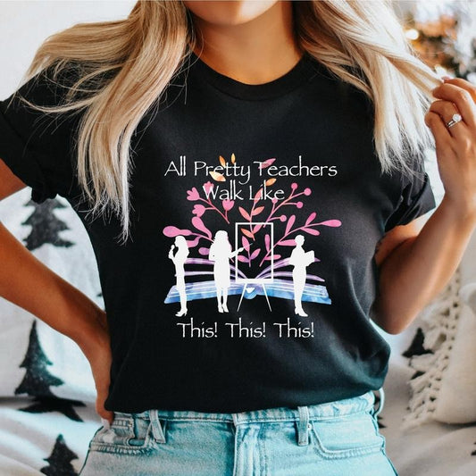 Teacher T-Shirt, All Pretty Teachers Walk Like This Shirt, Trendy Back To School, Teacher's Day Gift Tee, Teacher...