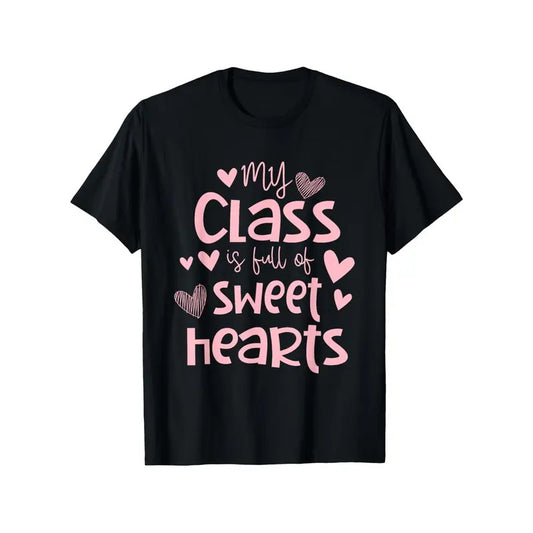 Teacher Valentines Day My Class Is Full Of Sweethearts T-Shirt 100% Cotton New Year Gift Fashion Friends Family Birthday...