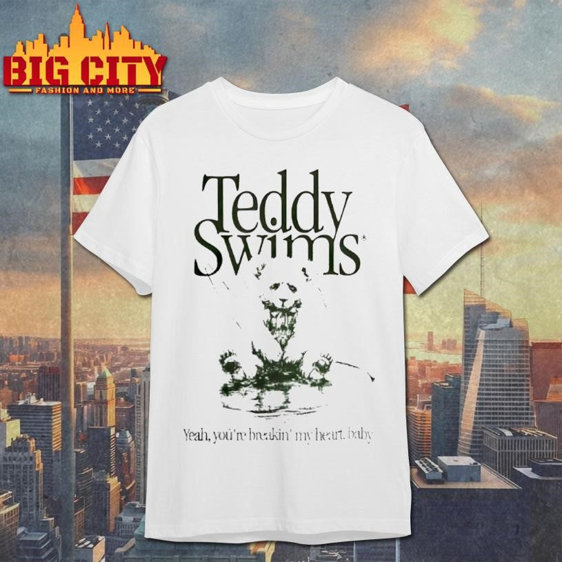 Teddy Swims Yeah Youre Breakin My Heart Baby Shirt