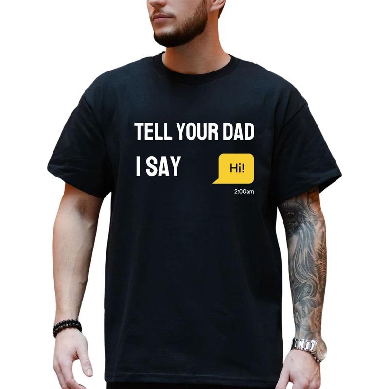 Tell Your Dad I Say Hi T-Shirt, Shirt For Men For Women, Gift For Dad's Birthday, Trendy Shirt Hoodie, Sweatshirt