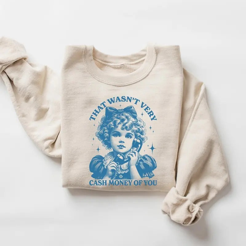 That Wasn't Very Cash Money Of You Sweatshirt, Trendy Retro Funny Shirt, Retro Cute Girl Crewneck, Funny Meme Shirt Hoodie