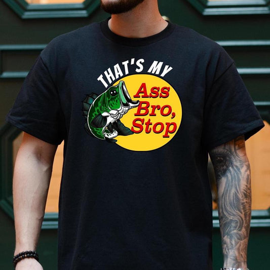 That's My As Bro Stop T Shirt, Funny Fishing Shirt, Brand Parody Shirt, Gag Shirt, Bass Fishing Shirt Hoodie, Sweatshirt