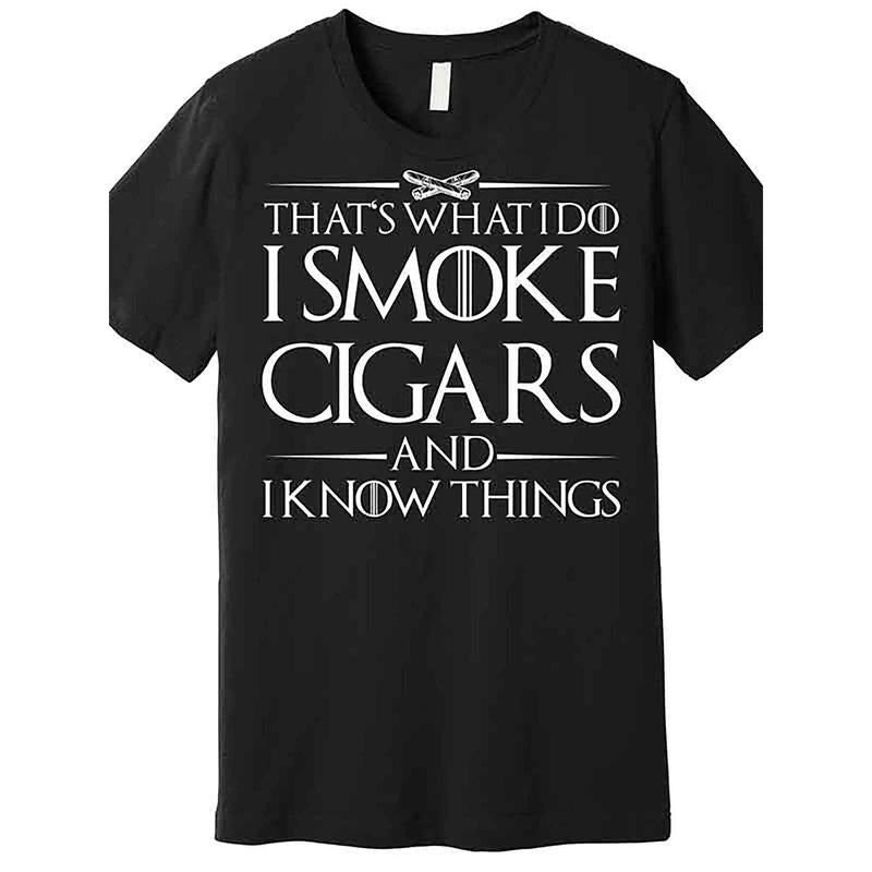 That's what I do. I smoke cigars. I know things. Quality T-shirt Fun men's short sleeve graphic T-shirt series black made...