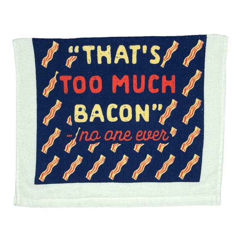 Thats Too Much Bacon Funny Breakfast Lovers Tea Towel Funny Dish Towels Soft Adsorbent Tea Towel T-Shirts, Hoodie, Sweatshirt