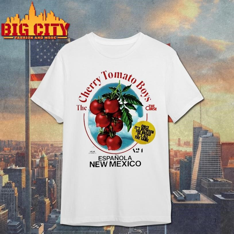 The Cherry Tomato Boys The Curse Espanola New Mexico Once Its Between Shirt