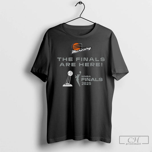 The Finals Are Here Phoenix Mercury 2025 Wnba Finals T Shirts