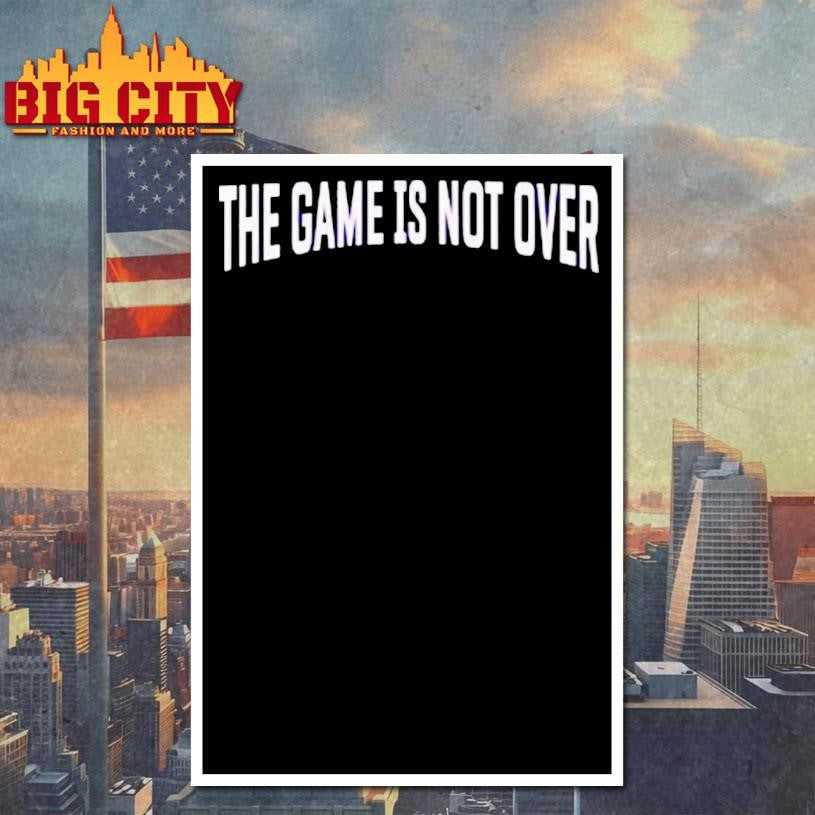 The Game Is Not Over Shirt