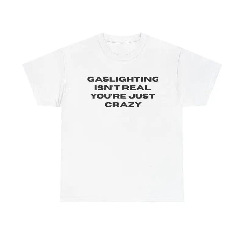 The Gaslight Shirt, Funny Meme Tee, Unisex Shirt Hoodie, Sweatshirt | WearSparks.com