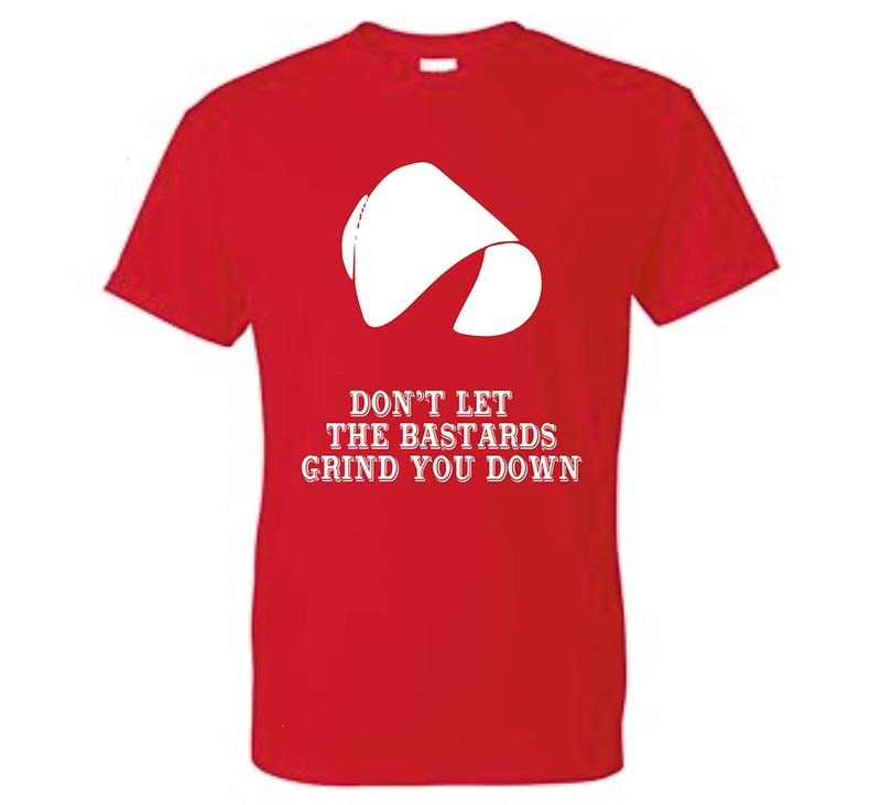 The Handmaid's Tale Don't Let The Bastards Grind You Down Unisex T-Shirt Hoodie, Sweatshirt | WearSparks.com