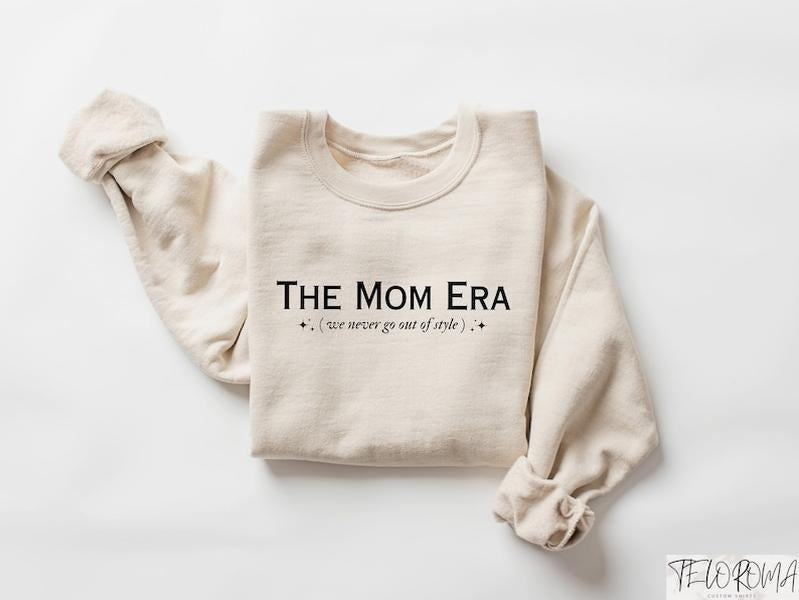 The Mom Era We Never Go Out Of Style, In My Mom Era Sweatshirt, Mothers Day Shirt, Gift For Mom, Mama Sweatshirt, Mom...