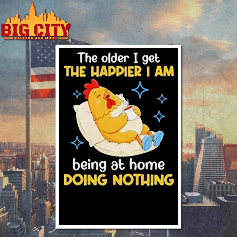 The Older I Get The Happier I Am Being At Home Doing Nothing T-Shirt